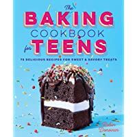 The Baking Cookbook for Teens: 75 Delicious Recipes for Sweet and Savory Treats